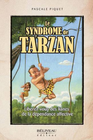 Vaincre sa dépendance affective avec le livre « Le Syndrome de Tarzan »