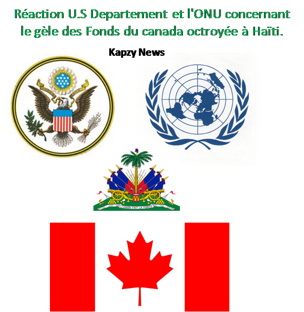Reaction U.S Departement et l’ONU concernant le gèle des Fonds du canada octroyée à Haïti.